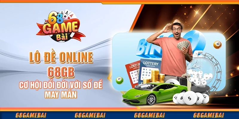 Lô Đề Online 68gamebai - Cơ Hội Đổi Đời Với Số Đề May Mắn