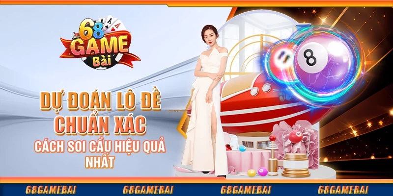 Dự Đoán Lô Đề Chuẩn Xác – Cách Soi Cầu Hiệu Quả Nhất