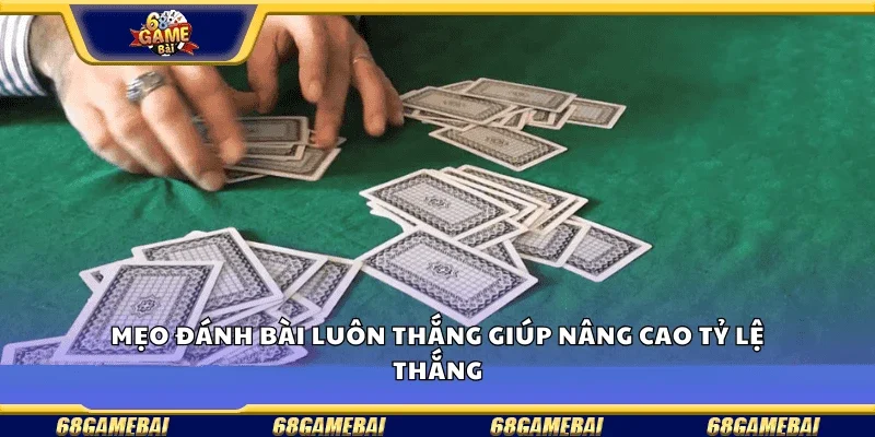 Mẹo  đánh bài bịp thực chiến nâng cao cơ hội thắng lớn.